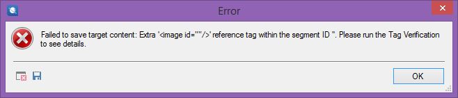 Failed to save target content: Extra '<image id=""/>' reference tag within the segment ID ''. Please run the Tag Verification to see details.